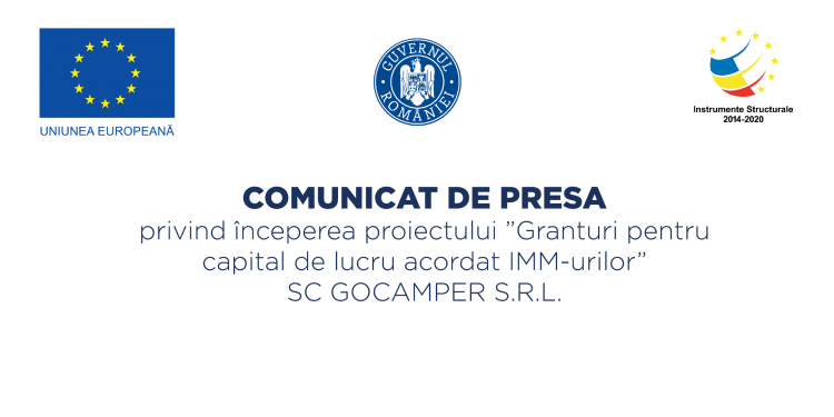 Comunicat de presă privind începerea proiectului ”Granturi pentru capital de lucru acordat IMM-urilor” SC GOCAMPER S.R.L.