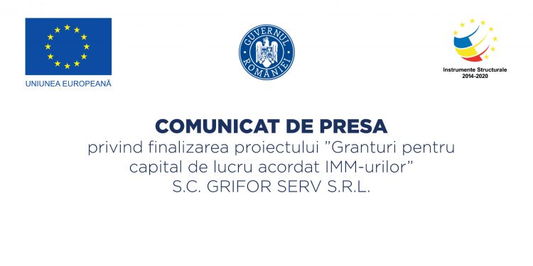 Comunicat de presă privind finalizarea proiectului ”Granturi pentru capital de lucru acordat IMM-urilor” SC GRIFOR SERV SRL