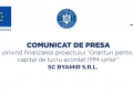 Comunicat de presă privind finalizarea proiectului ”Granturi pentru capital de lucru acordat IMM-urilor” SC BYAMIR S.R.L
