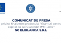 Comunicat de presă privind finalizarea proiectului ”Granturi pentru capital de lucru acordat IMM-urilor” SC ELIBLANCA S.R.L