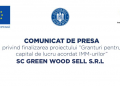 Comunicat de presă privind finalizarea proiectului ”Granturi pentru capital de lucru acordat IMM-urilor” SC GREEN WOOD SELL S.R.L