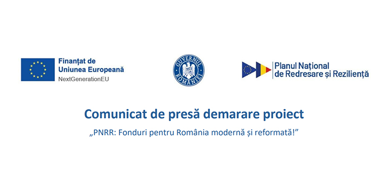 Comunicat de presă demarare proiect „PNRR: Fonduri pentru România modernă și reformată!”