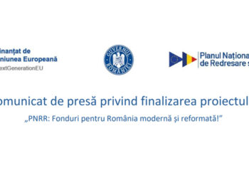 Comunicat de presă privind finalizarea proiectului„PNRR: Fonduri pentru România modernă și reformată!”